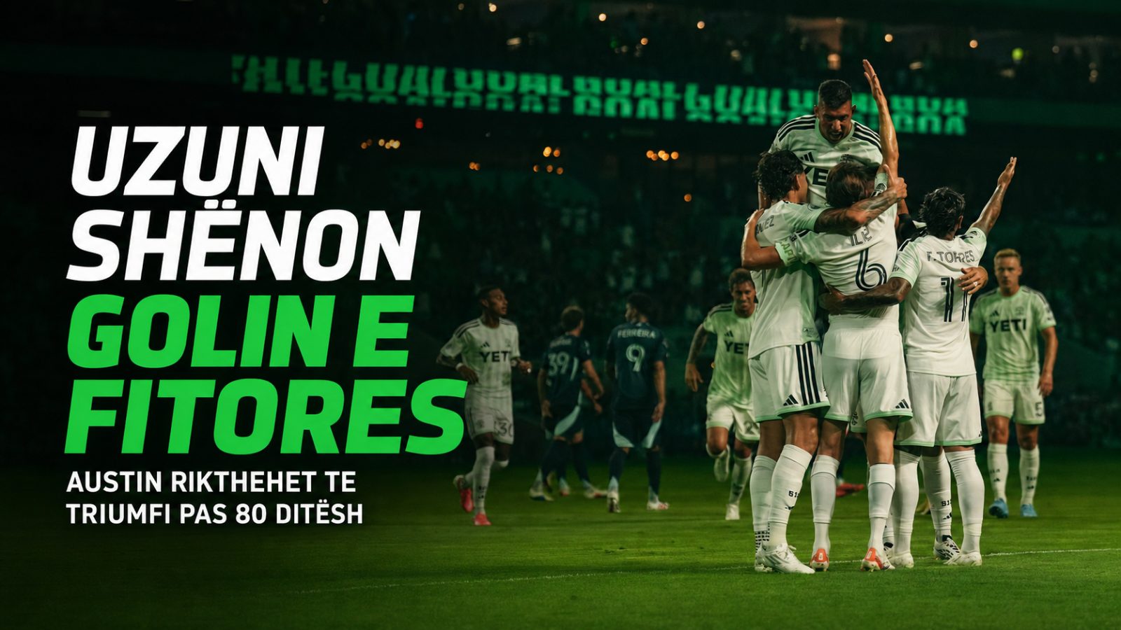 Uzuni shënon golin e fitores, Austin rikthehet te triumfi pas 80 ditësh