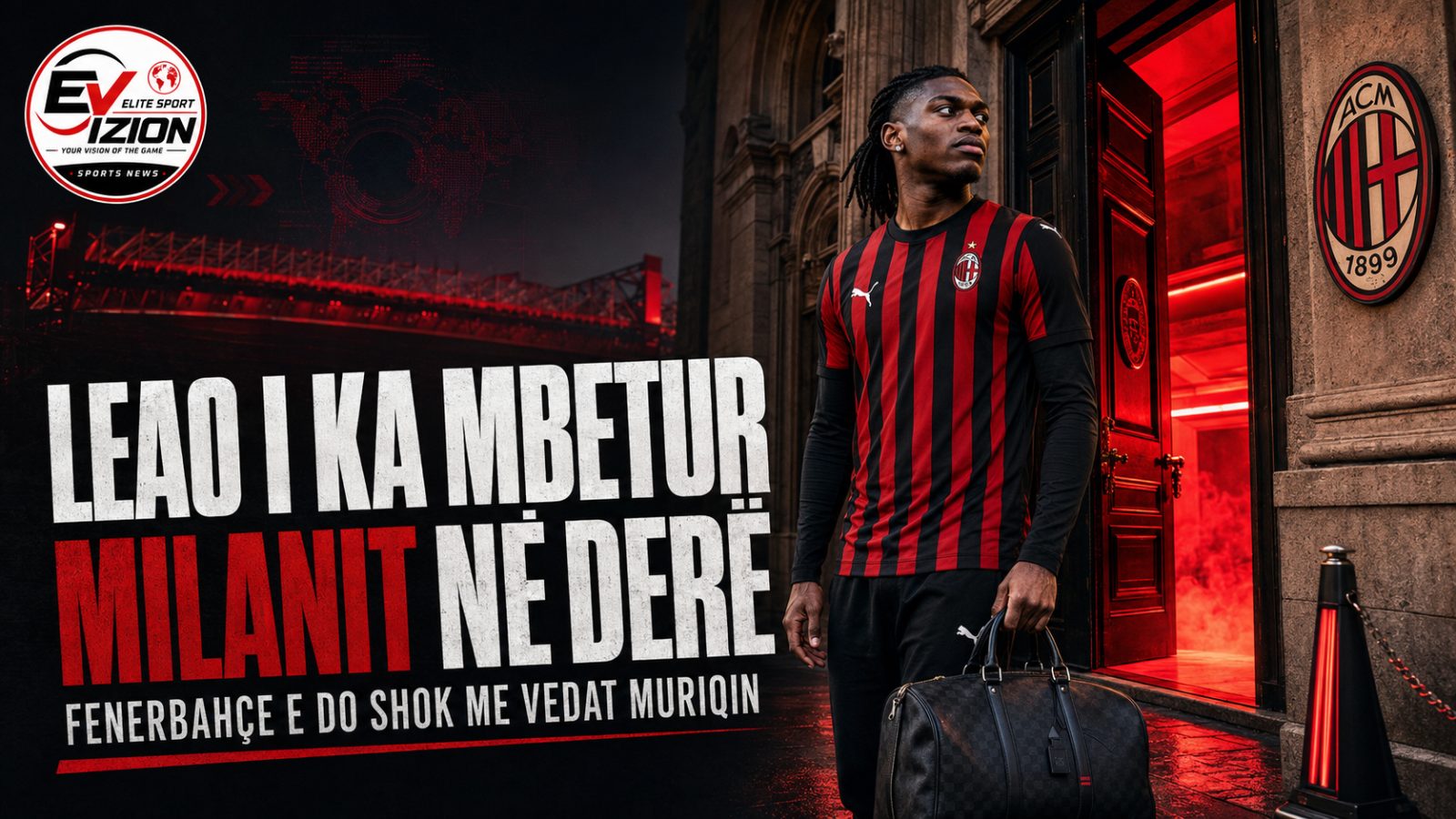 Leao i ka mbetur Milanit “në derë”, kuqezinjtë duan ta bëjnë shok skuadre me Vedat Muriqin