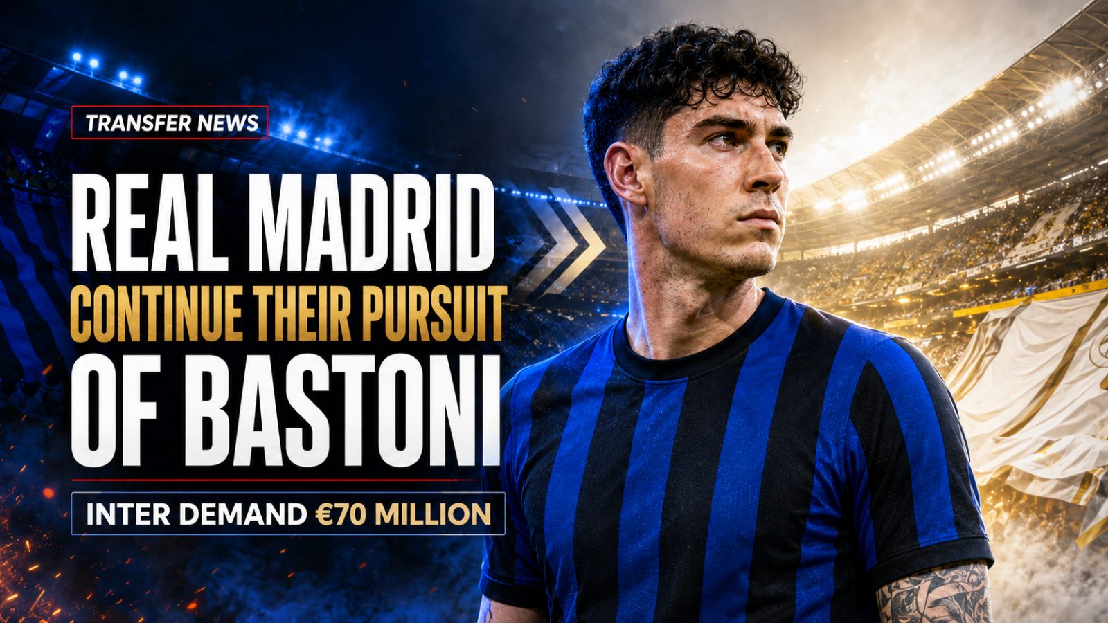 Real Madrid Continue Their Pursuit of Bastoni as Inter Demand €70 Million