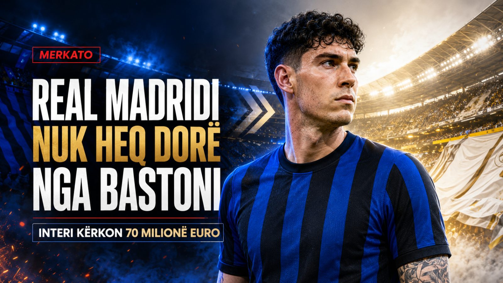 AS – Real Madridi nuk heq dorë nga Bastoni, Interi kërkon 70 milionë euro