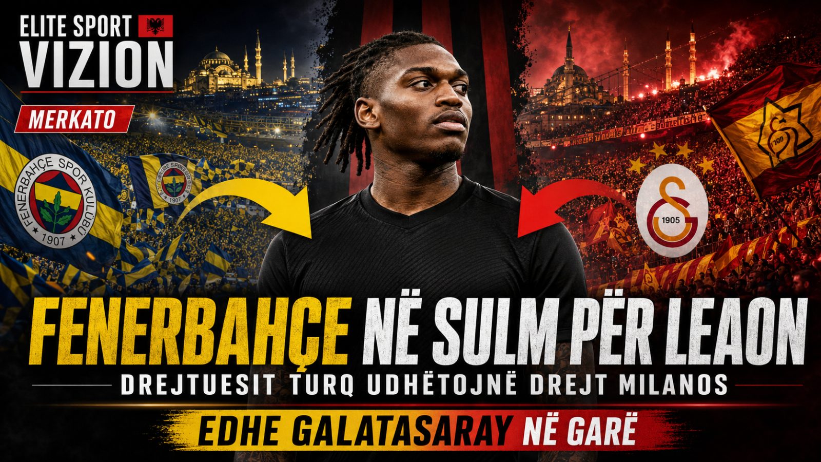 Fenerbahçe përgatit ofensivën për Leaon, drejtuesit turq udhëtojnë drejt Milanos
