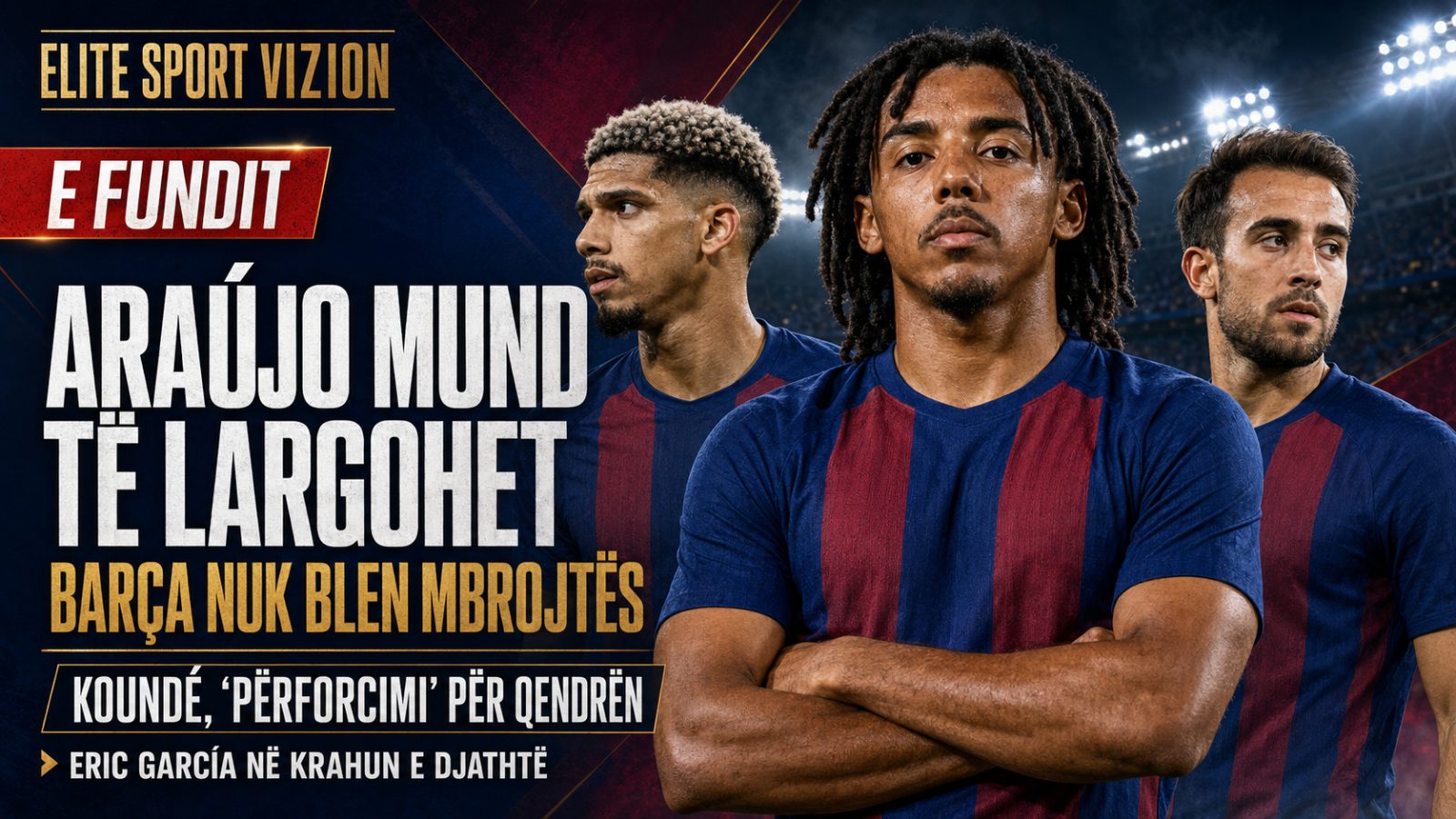 Barcelona nuk blen mbrojtës të ri edhe nëse largohet Araújo: Koundé shihet si “përforcimi”